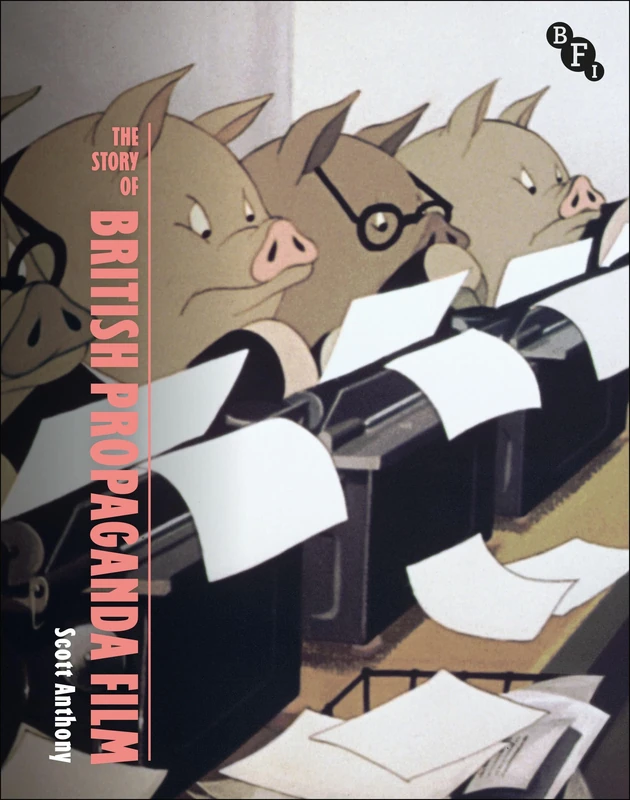 The Story of Propaganda Film (British Screen Stories)