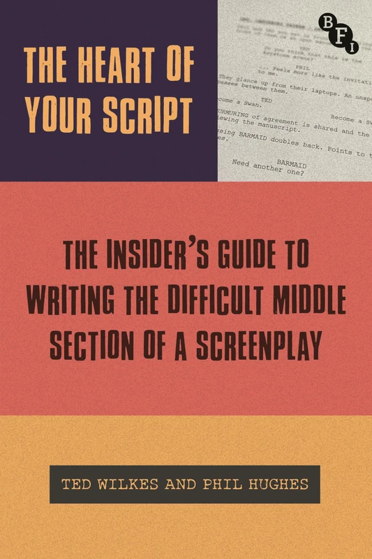 The Heart of Your Script: The Insider’s Guide to Writing the Difficult Middle Section of a Screenplay