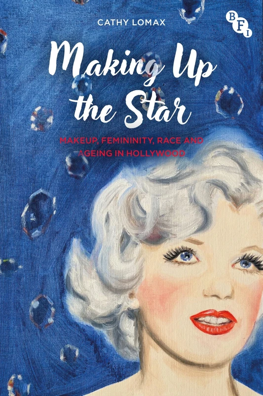 Making Up the Star: Makeup, Femininity, Race and Ageing in Hollywood