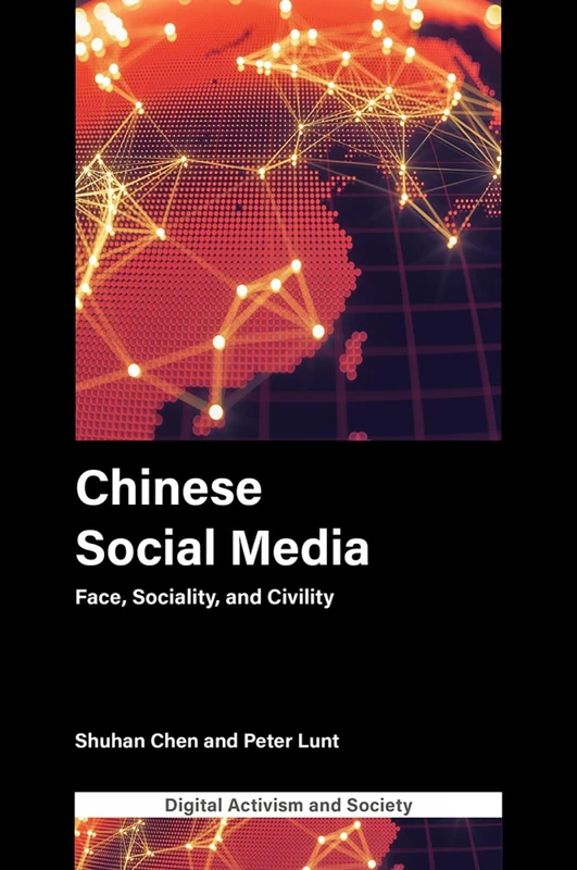 Chinese Social Media: Face, Sociality, and Civility (Digital Activism And Society: Politics, Economy And Culture In Network Communication)