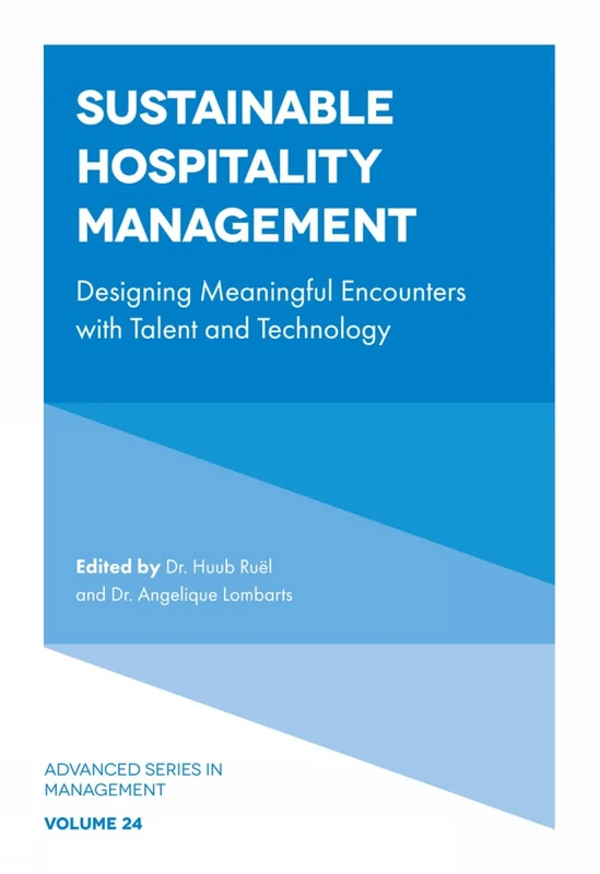 Sustainable Hospitality Management: Designing Meaningful Encounters with Talent and Technology: 24 (Advanced Series in Management, 24)