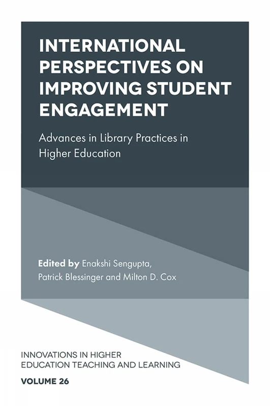 International Perspectives on Improving Student Engagement: Advances in Library Practices in Higher Education: 26 (Innovations in Higher Education Teaching and Learning, 26)