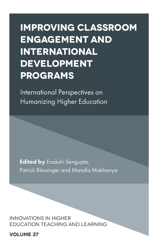 Improving Classroom Engagement and International Development Programs: International Perspectives on Humanizing Higher Education: 27 (Innovations in Higher Education Teaching and Learning, 27)