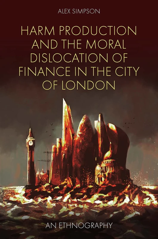 Harm Production and the Moral Dislocation of Finance in the City of London: An Ethnography