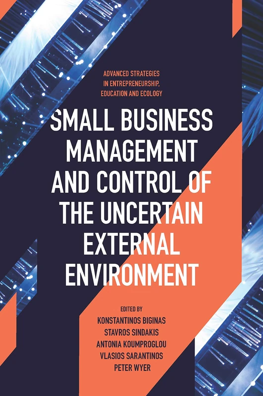 Small Business Management and Control of the Uncertain External Environment (Advanced Strategies in Entrepreneurship, Education and Ecology)