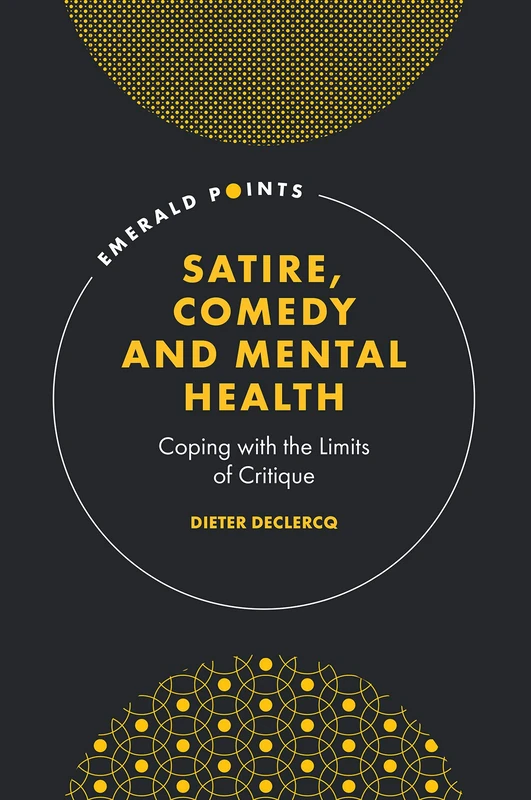 Satire, Comedy and Mental Health: Coping with the Limits of Critique (Emerald Points)