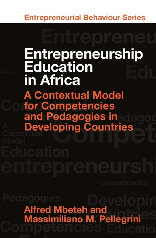 Entrepreneurship Education in Africa: A Contextual Model for Competencies and Pedagogies in Developing Countries (Entrepreneurial Behaviour)