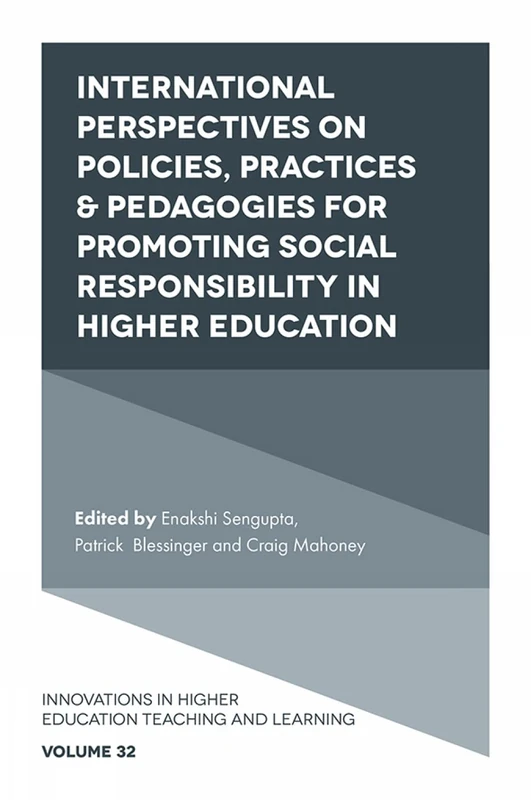 International Perspectives on Policies, Practices & Pedagogies for Promoting Social Responsibility in Higher Education: 32 (Innovations in Higher Education Teaching and Learning, 32)