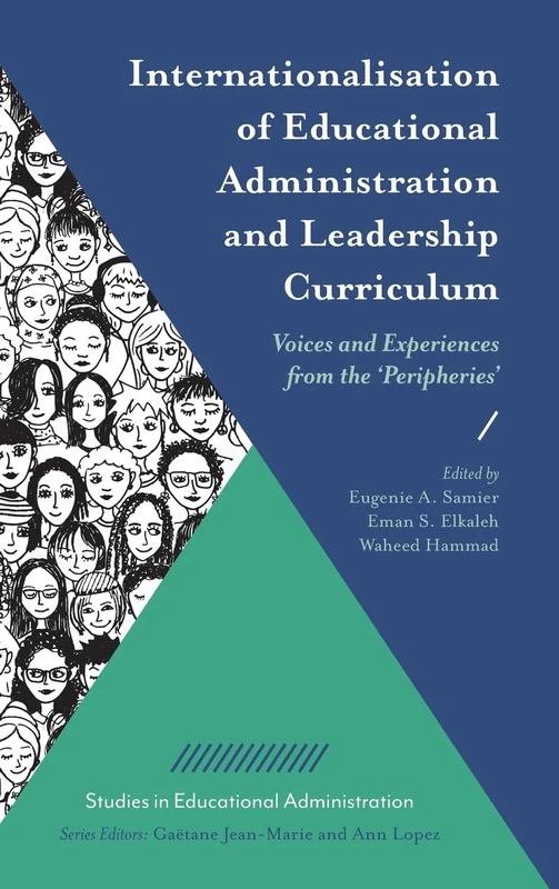 Internationalisation of Educational Administration and Leadership Curriculum: Voices and Experiences from the ‘Peripheries’ (Studies in Educational Administration)