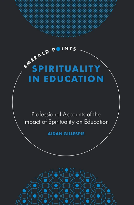 Spirituality in Education: Professional Accounts of the Impact of Spirituality on Education (Emerald Points)