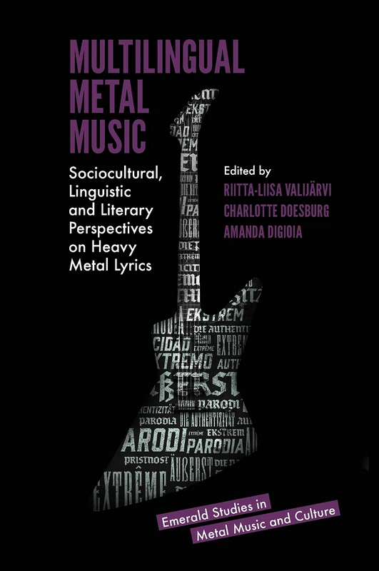 Multilingual Metal Music: Sociocultural, Linguistic and Literary Perspectives on Heavy Metal Lyrics (Emerald Studies in Metal Music and Culture)