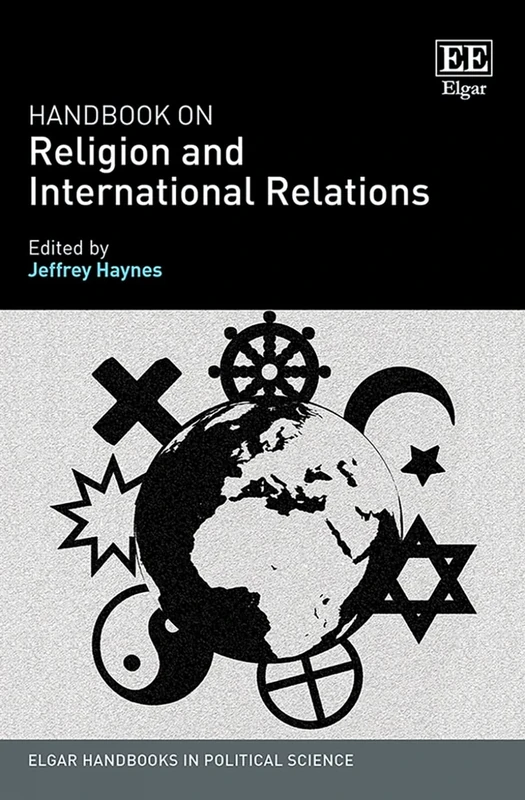 Handbook on Religion and International Relations (Elgar Handbooks in Political Science)
