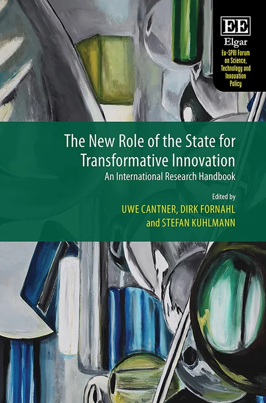 The New Role of the State for Transformative Innovation: An International Research Handbook (Eu-SPRI Forum on Science, Technology and Innovation Policy series)