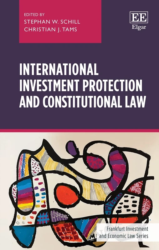 International Investment Protection and Constitutional Law (Frankfurt Investment and Economic Law series)