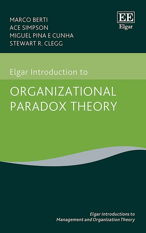 Elgar Introduction to Organizational Paradox Theory (Elgar Introductions to Management and Organization Theory series)