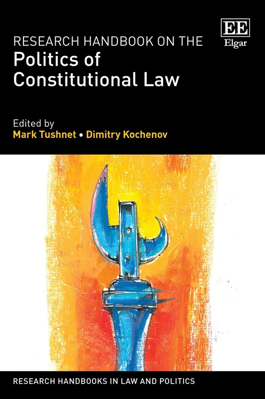 Research Handbook on the Politics of Constitutional Law (Research Handbooks in Law and Politics series)