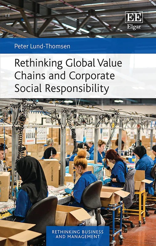 Rethinking Global Value Chains and Corporate Social Responsibility (Rethinking Business and Management series)