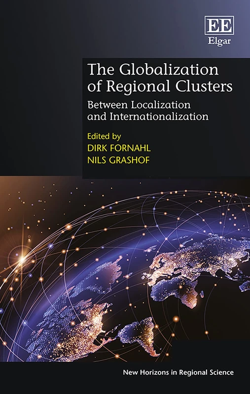 The Globalization of Regional Clusters: Between Localization and Internationalization (New Horizons in Regional Science series)