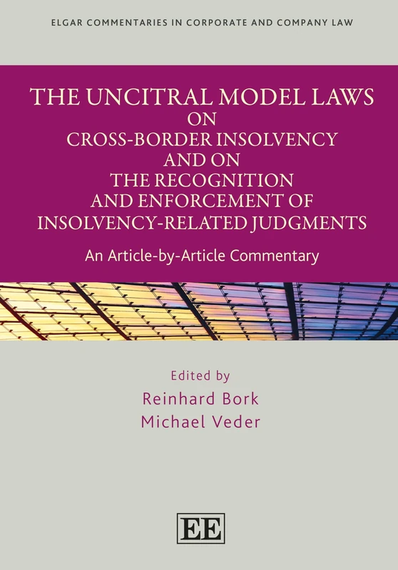 The UNCITRAL Model Laws on Cross-Border Insolvency and on the Recognition and Enforcement of Insolvency-Related Judgments: An Article-by-Article ... Commentaries in Corporate and Company Law)