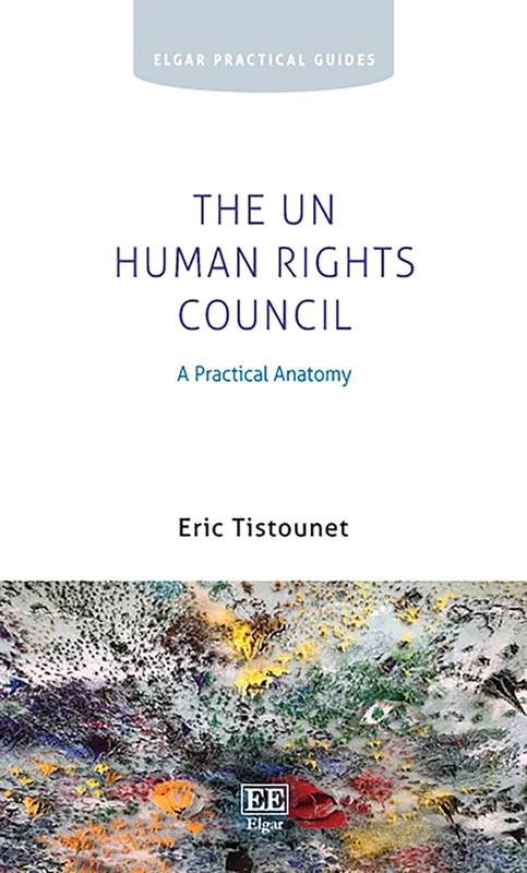 The UN Human Rights Council: A Practical Anatomy (Elgar Practical Guides)