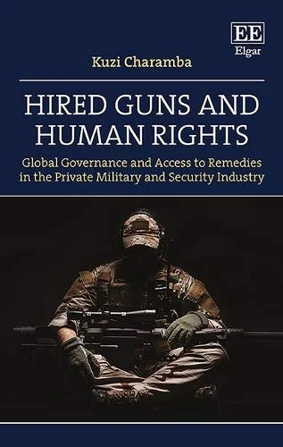 Hired Guns and Human Rights: Global Governance and Access to Remedies in the Private Military and Security Industry