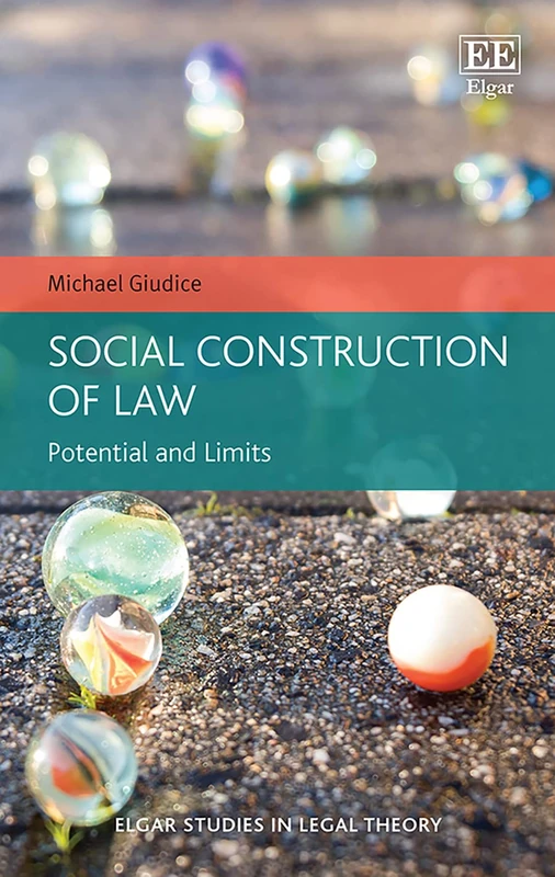 Social Construction of Law: Potential and Limits (Elgar Studies in Legal Theory)
