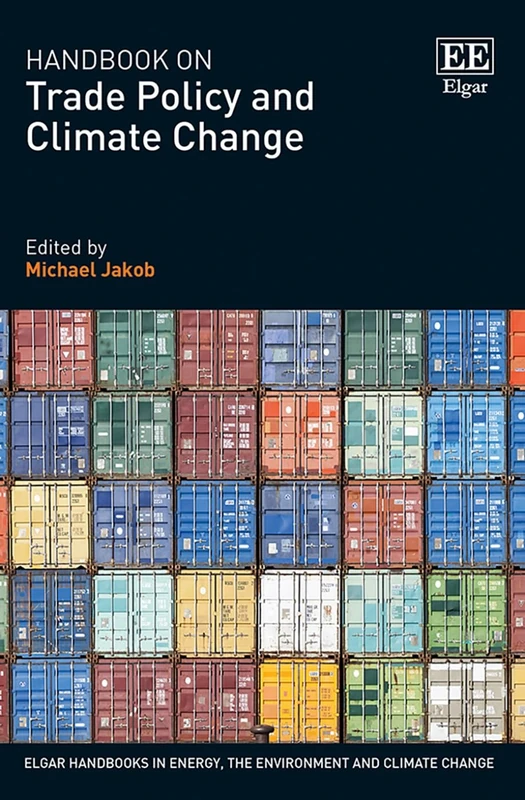 Handbook on Trade Policy and Climate Change (Elgar Handbooks in Energy, the Environment and Climate Change)
