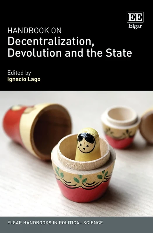 Handbook on Decentralization, Devolution and the State (Elgar Handbooks in Political Science)