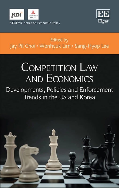Competition Law and Economics: Developments, Policies and Enforcement Trends in the US and Korea (KDI/EWC series on Economic Policy)