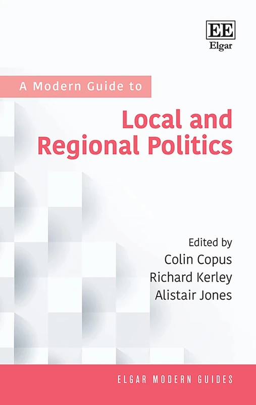 A Modern Guide to Local and Regional Politics (Elgar Modern Guides)