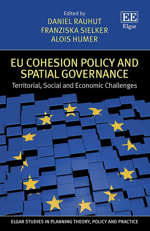 EU Cohesion Policy and Spatial Governance: Territorial, Social and Economic Challenges (Elgar Studies in Planning Theory, Policy and Practice)