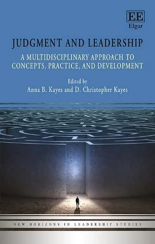 Judgment and Leadership: A Multidisciplinary Approach to Concepts, Practice, and Development (New Horizons in Leadership Studies series)