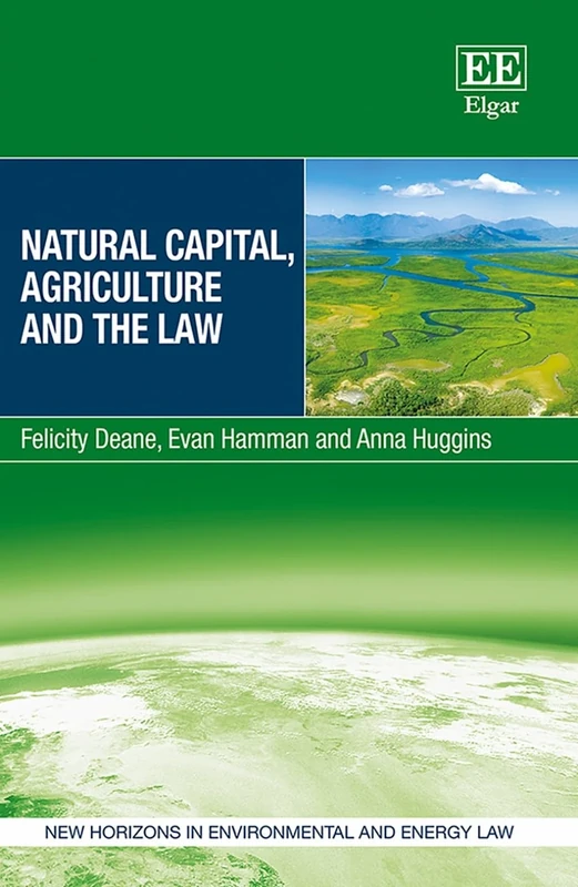 Natural Capital, Agriculture and the Law (New Horizons in Environmental and Energy Law series)