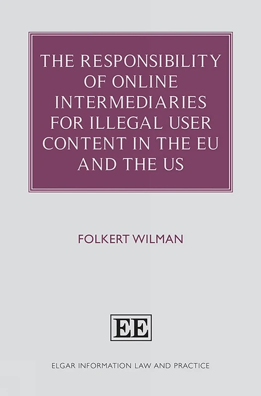 The Responsibility of Online Intermediaries for Illegal User Content in the EU and the US (Elgar Information Law and Practice series)