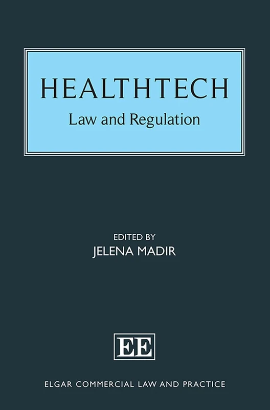HealthTech: Law and Regulation (Elgar Commercial Law and Practice series)