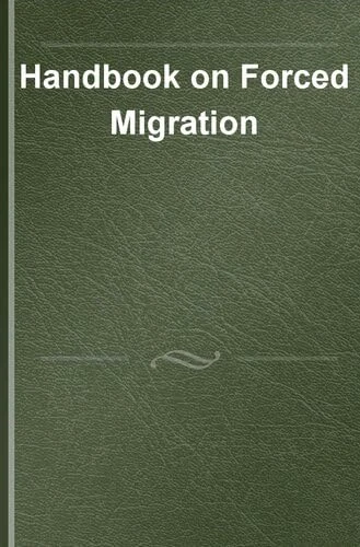 Handbook on Forced Migration (Elgar Handbooks in Migration)