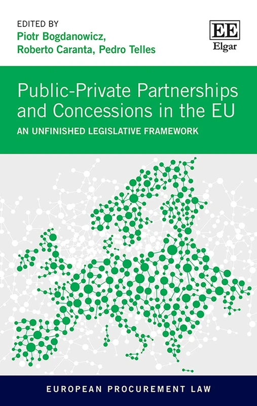 Public-Private Partnerships and Concessions in the EU: An Unfinished Legislative Framework (European Procurement Law series)