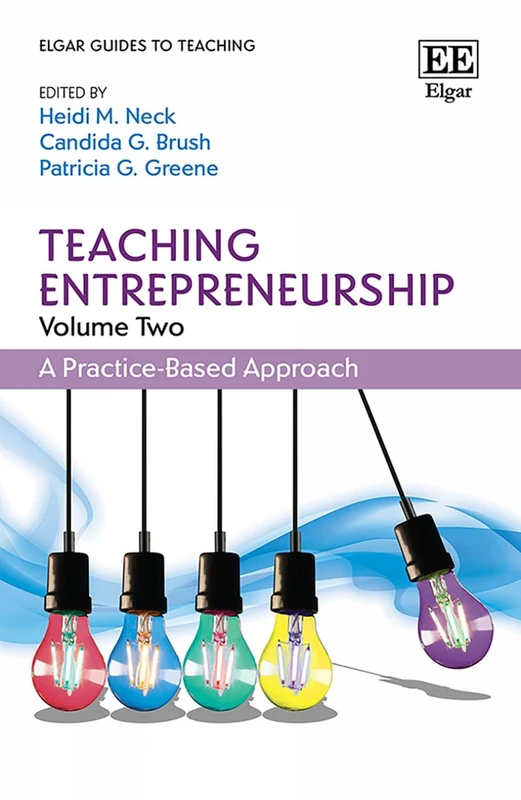 Teaching Entrepreneurship, Volume Two: A Practice-Based Approach: 2 (Elgar Guides to Teaching)