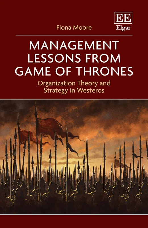 Management Lessons from Game of Thrones: Organization Theory and Strategy in Westeros - Image 1