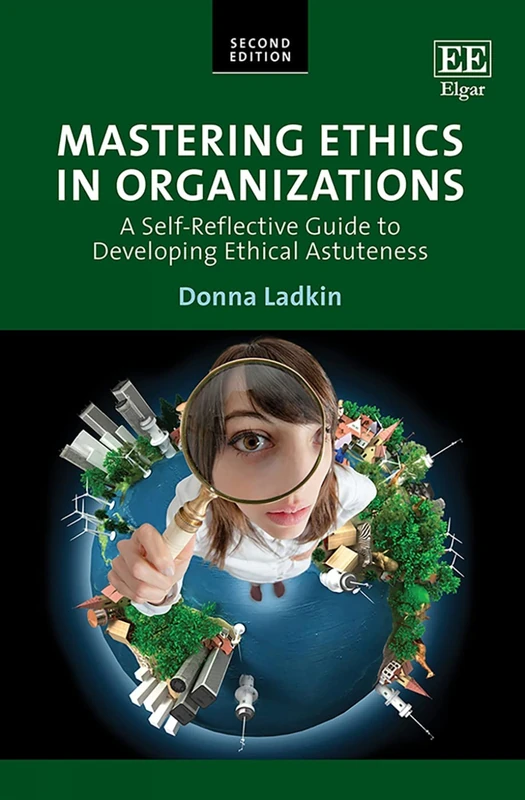Mastering Ethics in Organizations: A Self-Reflective Guide to Developing Ethical Astuteness: Second Edition