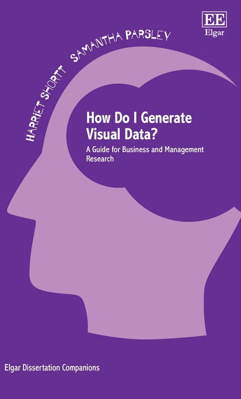 How Do I Generate Visual Data?: A Guide for Business and Management Research (Elgar Dissertation Companions)