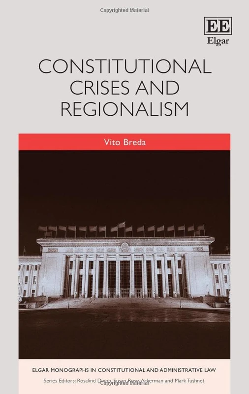 Constitutional Crises and Regionalism (Elgar Monographs in Constitutional and Administrative Law)
