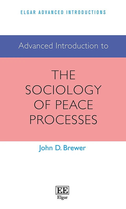 Advanced Introduction to the Sociology of Peace Processes (Elgar Advanced Introductions series)