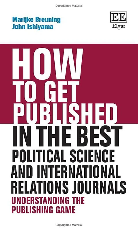 How to Get Published in the Best Political Science and International Relations Journals: Understanding the Publishing Game (How To Guides)