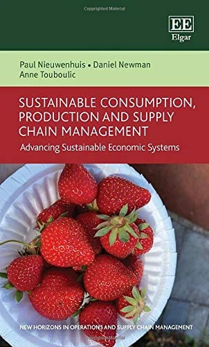 Sustainable Consumption, Production and Supply Chain Management: Advancing Sustainable Economic Systems (New Horizons in Operations and Supply Chain Management series)