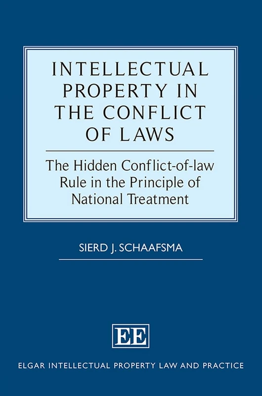 Intellectual Property in the Conflict of Laws: The Hidden Conflict-of-law Rule in the Principle of National Treatment (Elgar Intellectual Property Law and Practice series)