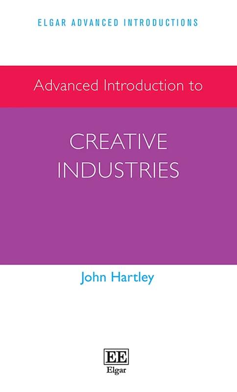 Advanced Introduction to Creative Industries (Elgar Advanced Introductions series)