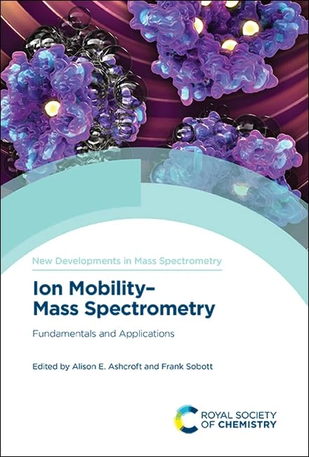 Ion Mobility-Mass Spectrometry: Fundamentals and Applications: Volume 11 (New Developments in Mass Spectrometry)