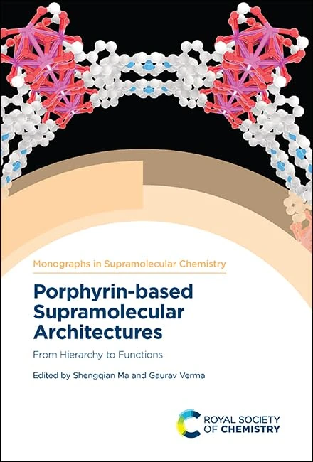 Porphyrin-based Supramolecular Architectures: From Hierarchy to Functions: Volume 32 (Monographs in Supramolecular Chemistry)