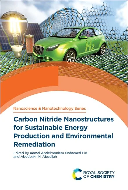 Carbon Nitride Nanostructures for Sustainable Energy Production and Environmental Remediation: Volume 51 (Nanoscience & Nanotechnology Series)